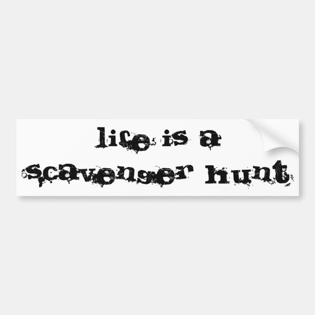 life is a scavenger hunt bumper sticker (Front)