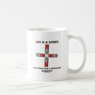 Life Is A Series Of Attractive & Repulsive Moments Coffee Mug