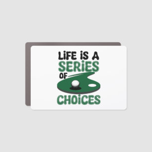 Life is a Series of Choices, Golf Car Magnet