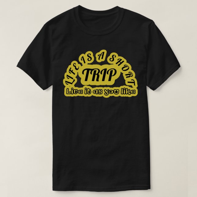 Life is a short trip Live it as you like 1 T-Shirt (Design Front)