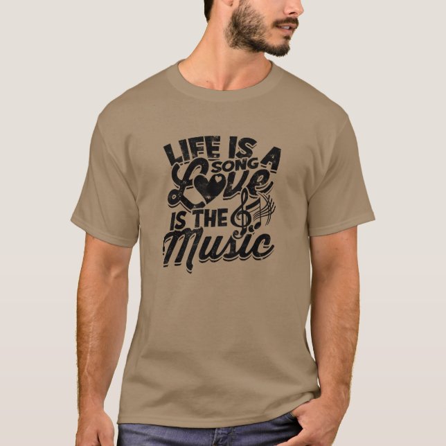 Life is a song love is the music Music T-Shirt (Front)