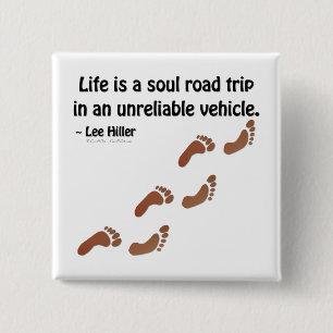 Life is a soul road trip in an unreliable vehicle button