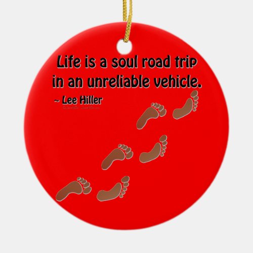 Life is a soul road trip in an unreliable vehicle ceramic ornament