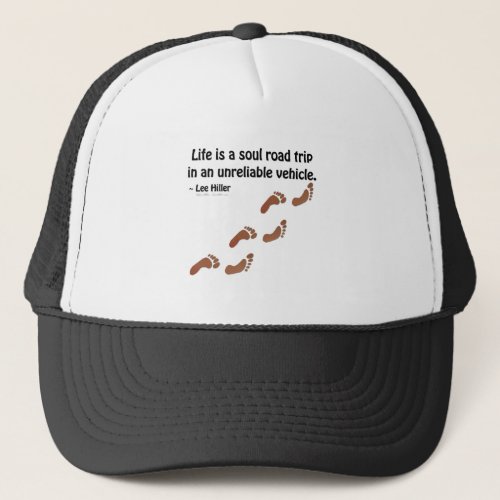 Life is a soul road trip in an unreliable vehicle trucker hat