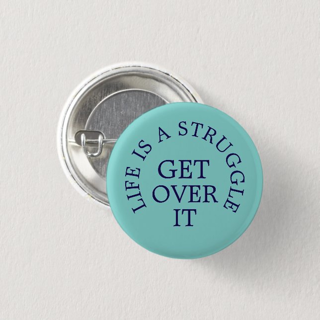 Life is a Struggle get over it text slogan Button (Front & Back)