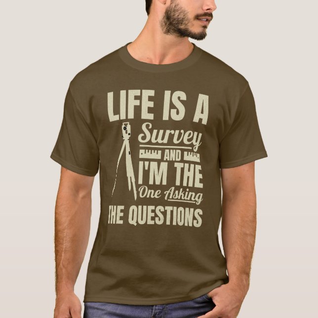 Life Is A Survey Funny Surveyor Cartographer T-Shirt (Front)