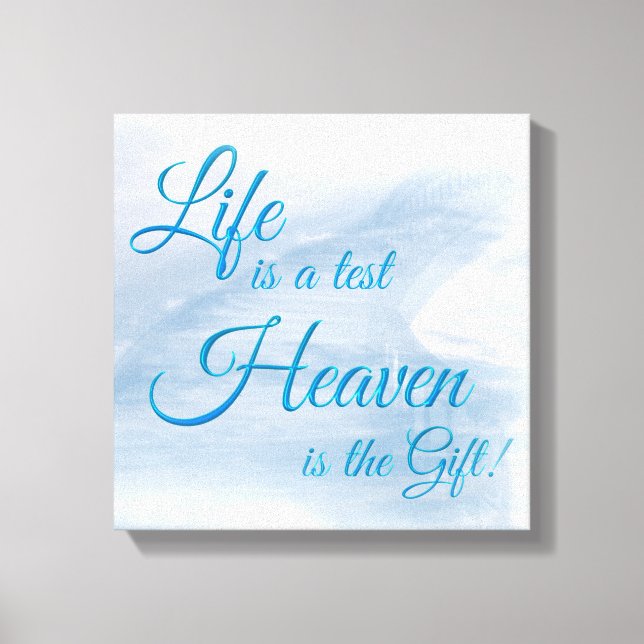 Life Is A Test Heaven Is The Gift Canvas Print (Front)