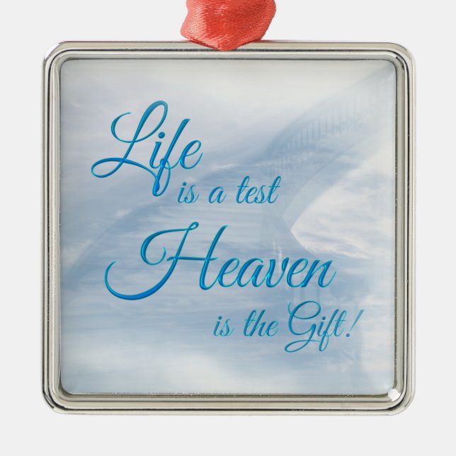 Life Is A Test Heaven Is The Gift Square Ornament (Front)