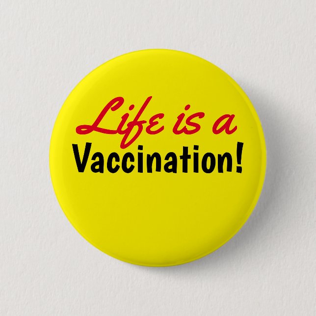 Life is a Vaccination Yellow Text Button (Front)