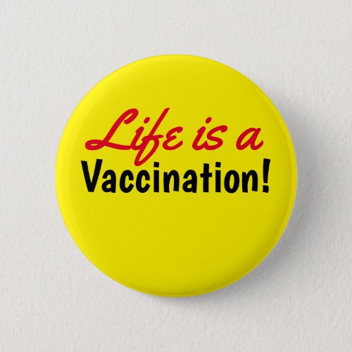 Life is a Vaccination Yellow Text Button