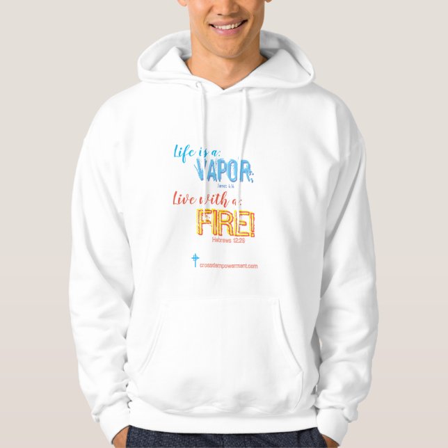 Life is a Vapor;  Live with a Fire+++Hooodie Hoodie (Front)