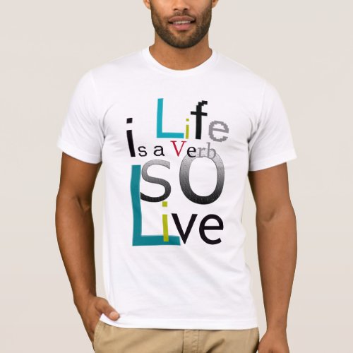 Life is a Verb so Liveby Michael Crozz T_Shirt