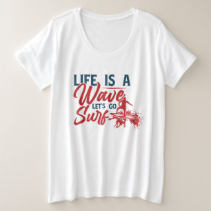 Life is a wave let’s go surf plus size T-Shirt