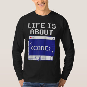 Life Is About Code Sayings Programmer Coder Coding T-Shirt
