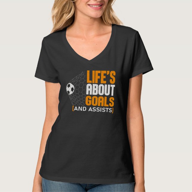 Life Is About Goals And Assists Futbol Soccer 21 T-Shirt (Front)