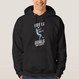 Life Is About Goals And Assists Soccer Player Hoodie