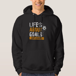 Life Is About Goals And Assists Soccer Player Spor Hoodie