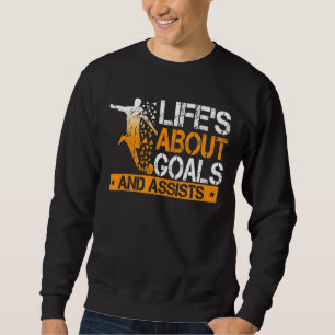 Life Is About Goals And Assists Soccer Player Spor Sweatshirt