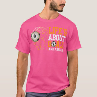 Life Is About Goals Assists Funny Soccer Player T-Shirt
