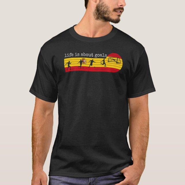 Life Is About Goals  Spain Spanish Soccer Football T-Shirt (Front)