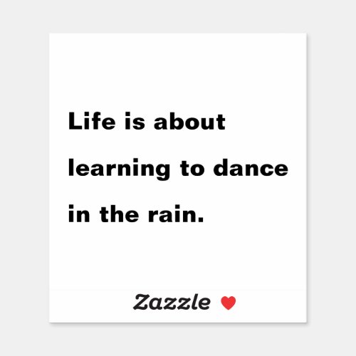 Life is about Learning to Dance in the Rain Quote Sticker