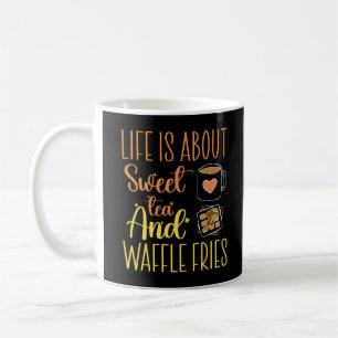 Life Is About Sweet Tea And Waffle Fries Funny Coffee Mug