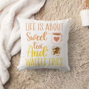 Life Is About Sweet Tea And Waffle Fries Funny  Throw Pillow