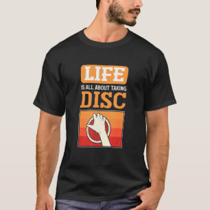 Life Is About Taking Discs Discus Thrower Discus T T-Shirt