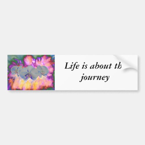 Life is about the journey _ source orchid bumper sticker
