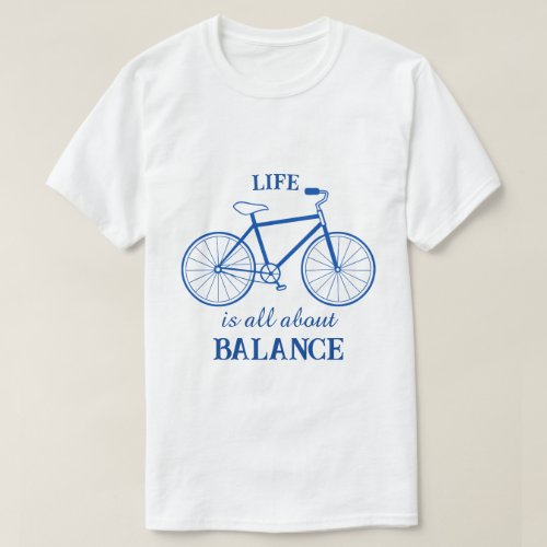 Life is all about Balance Bicycle T_Shirt