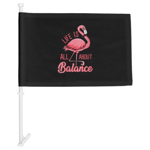 Life Is All About Balance Funny Flamingo Car Flag