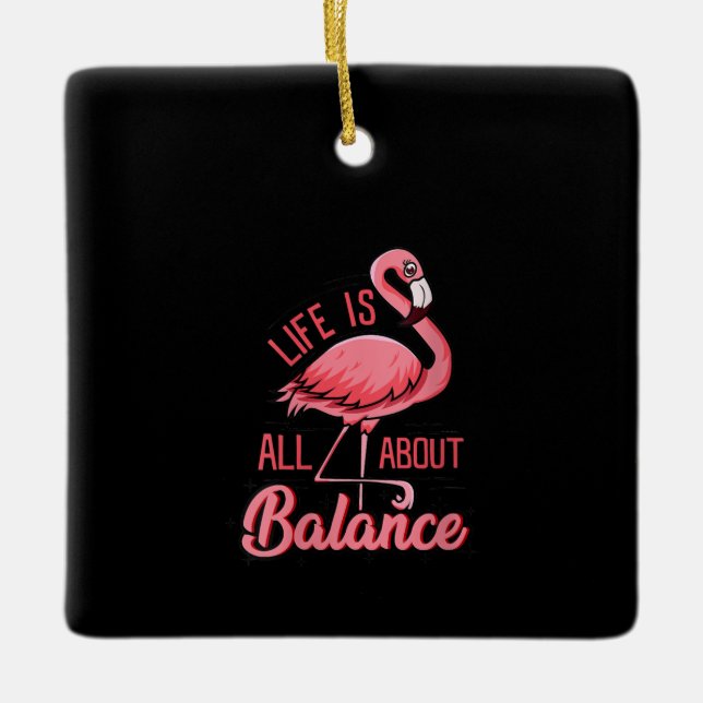 Life Is All About Balance Funny Flamingo Ceramic Ornament (Front)