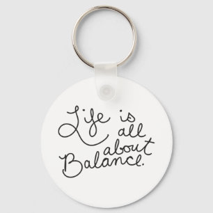 LIFE IS ALL ABOUT BALANCE MOTIVATIONAL ADVICE OUTL KEYCHAIN