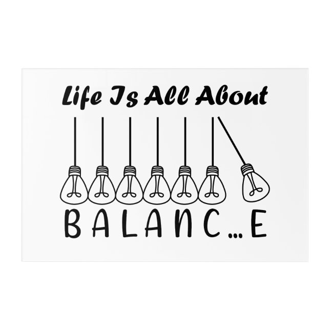 Life is all about balance motivational inspiration acrylic print (Front)