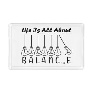 Life is all about balance motivational inspiration acrylic tray