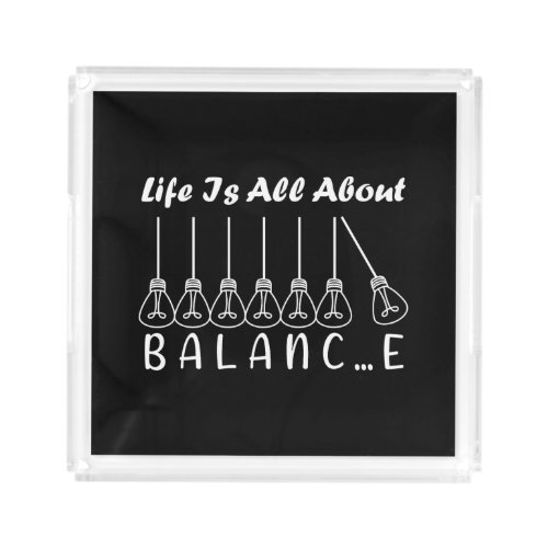 Life is all about balance motivational inspiration acrylic tray