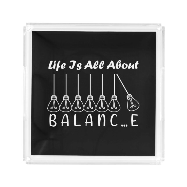 Life is all about balance motivational inspiration acrylic tray (Front)