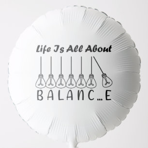 Life is all about balance motivational inspiration balloon