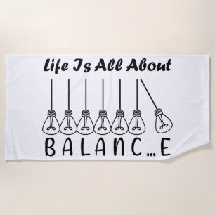 Life is all about balance motivational inspiration beach towel