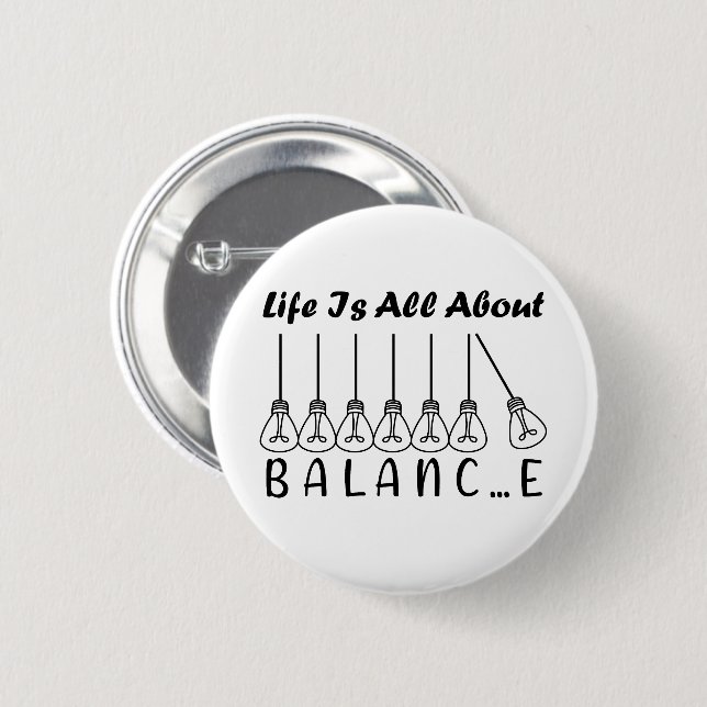 Life is all about balance motivational inspiration button (Front & Back)