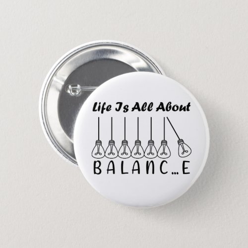 Life is all about balance motivational inspiration button