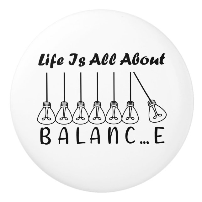 Life is all about balance motivational inspiration ceramic knob (Front)