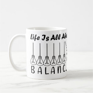 Life is all about balance motivational inspiration coffee mug