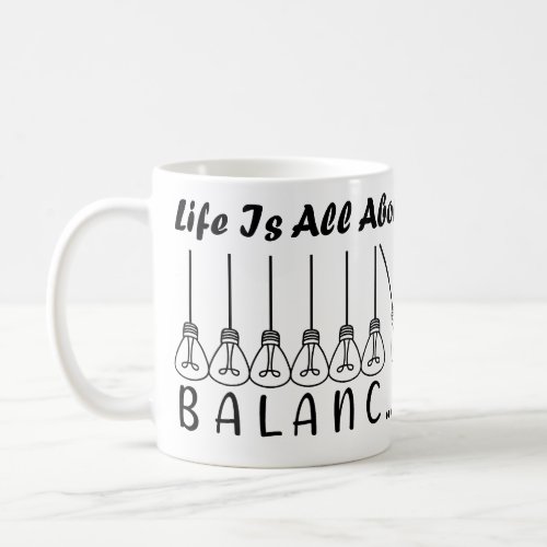 Life is all about balance motivational inspiration coffee mug