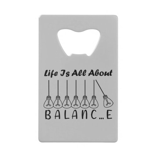 Life is all about balance motivational inspiration credit card bottle opener