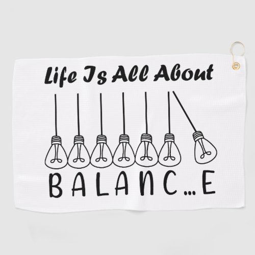Life is all about balance motivational inspiration golf towel