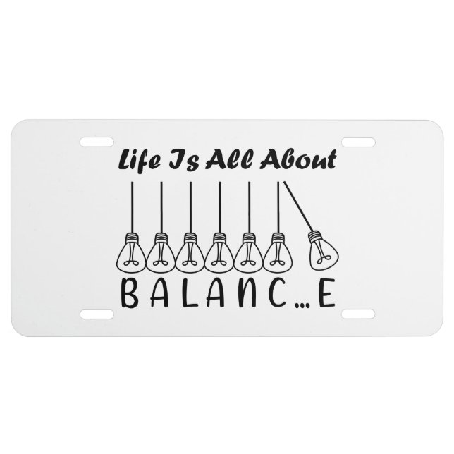 Life is all about balance motivational inspiration license plate (Front)