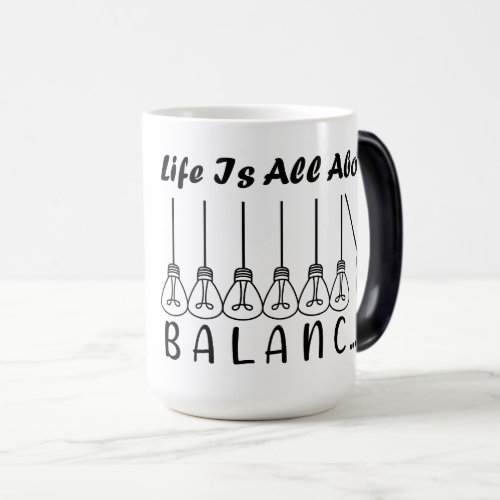 Life is all about balance motivational inspiration magic mug