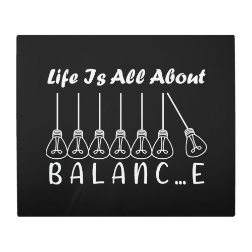 Life is all about balance motivational inspiration metal print