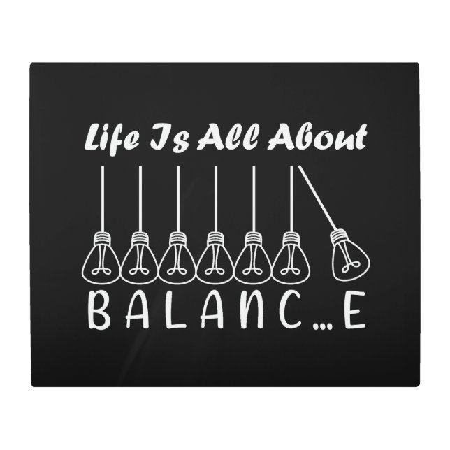 Life is all about balance motivational inspiration metal print (Front)